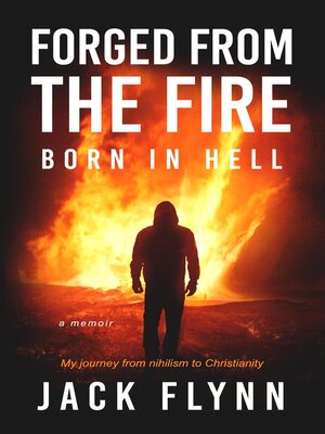 cover image of Forged From the Fire Born in Hell a Memoir My Journey From Nihilism to Christianity